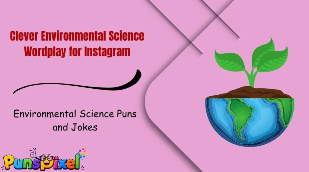 Clever Environmental Science Wordplay for Instagram