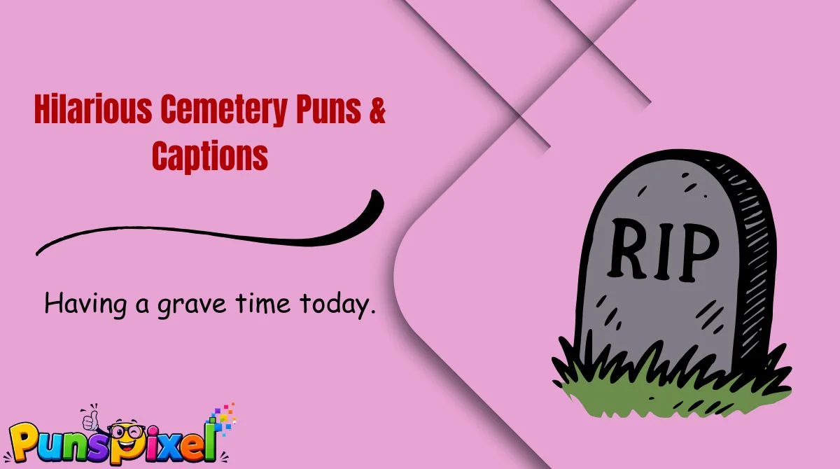 Hilarious Cemetery Puns & Captions